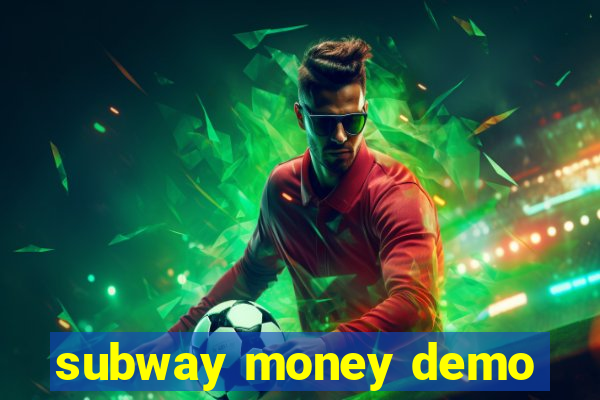 subway money demo